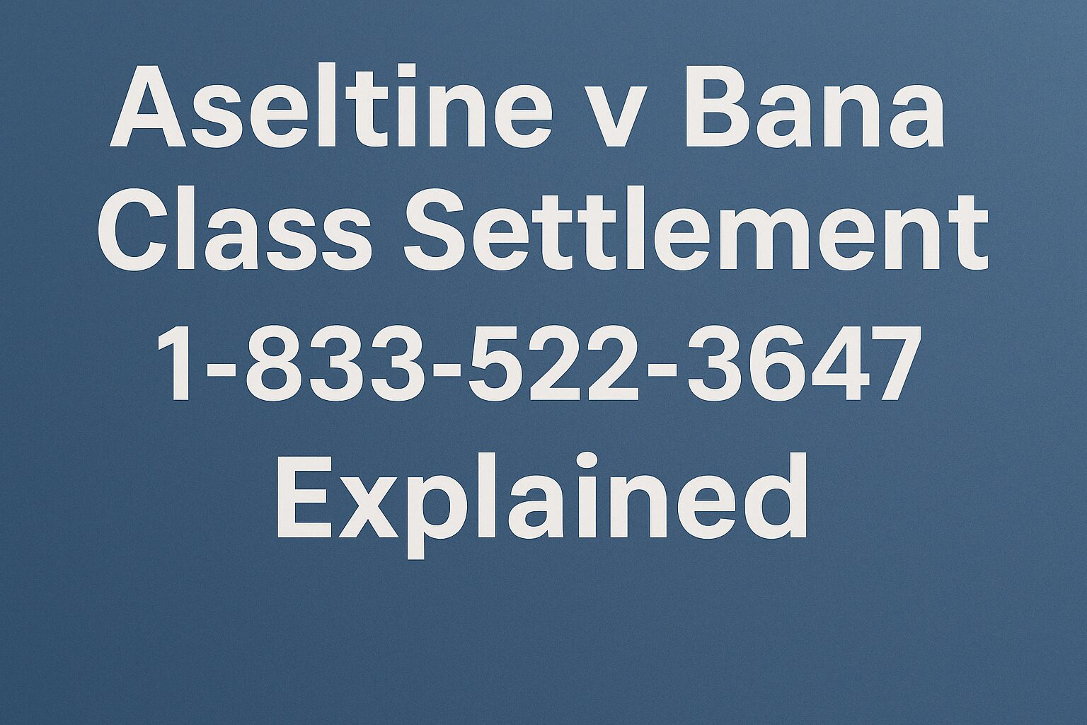 Aseltine v Bana Class Settlement 1-833-522-3647 | Explained