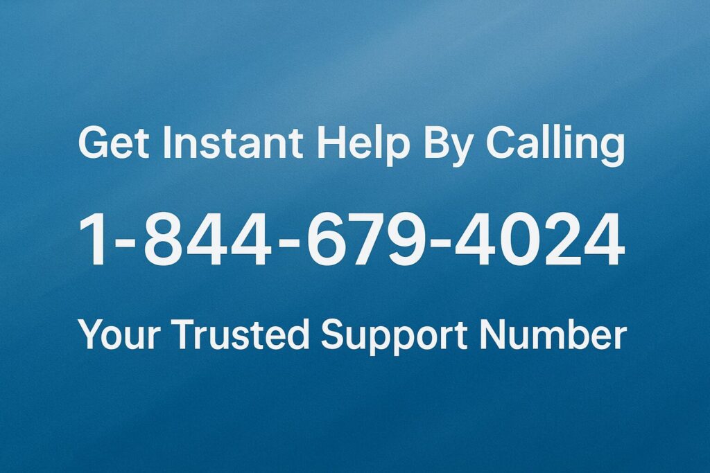 Get Instant Help By Calling 1-844-679-4024: displayed on a blue textured background with bold white text.