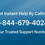 Get Instant Help By Calling 1-844-679-4024: displayed on a blue textured background with bold white text.