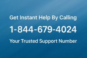 Get Instant Help By Calling 1-844-679-4024: Your Trusted Support Number