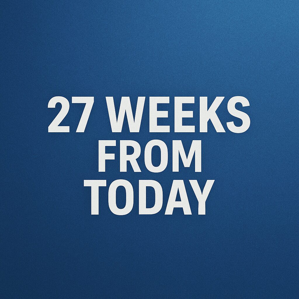 27 weeks from today