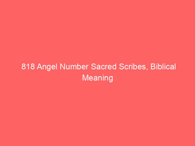 818 Angel Number Sacred Scribes, Biblical Meaning & Manifest